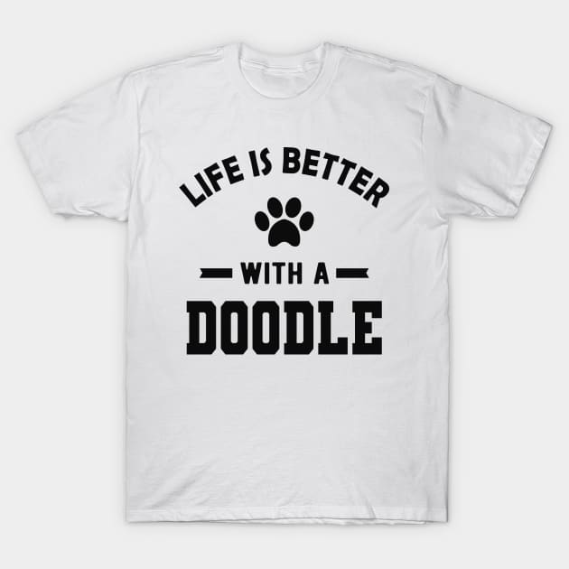 Doodle Dog - Life is better with a doodle T-Shirt by KC Happy Shop